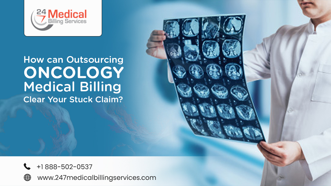 How can Outsourcing Oncology Medical Billing Clear Your Stuck Claims?